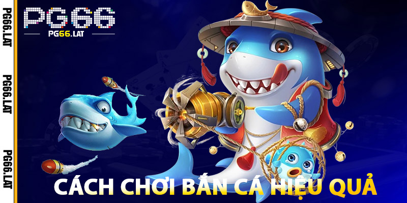 Cách Chơi Bắn Cá Hiệu Quả