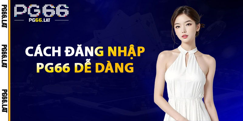 Cách Đăng Nhập PG66 Dễ Dàng