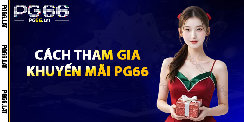 Cách Tham Gia Khuyến Mãi PG66