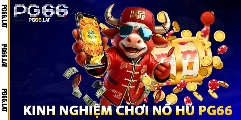 Nổ Hũ PG66 Online – Slot Game Uy Tín, Thắng Lớn Mỗi Ngày 6 Kinh Nghiệm Chơi Nổ Hũ PG66